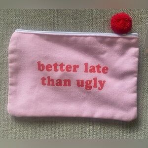 TOTALEE GIFTS NWT “Better Late Than Ugly” Canvas Cosmetic Bag 9”x6”